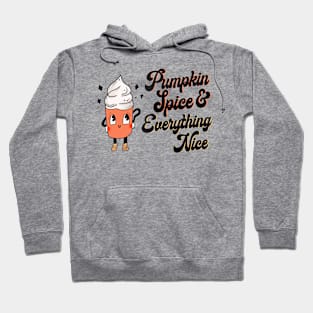 Pumpkin Spice and Everything Nice Hoodie